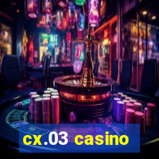 cx.03 casino